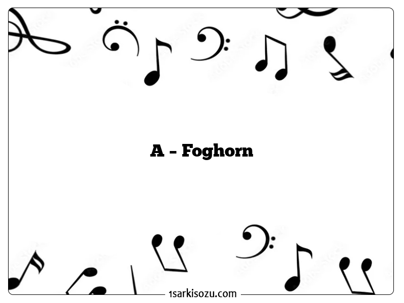 A – Foghorn