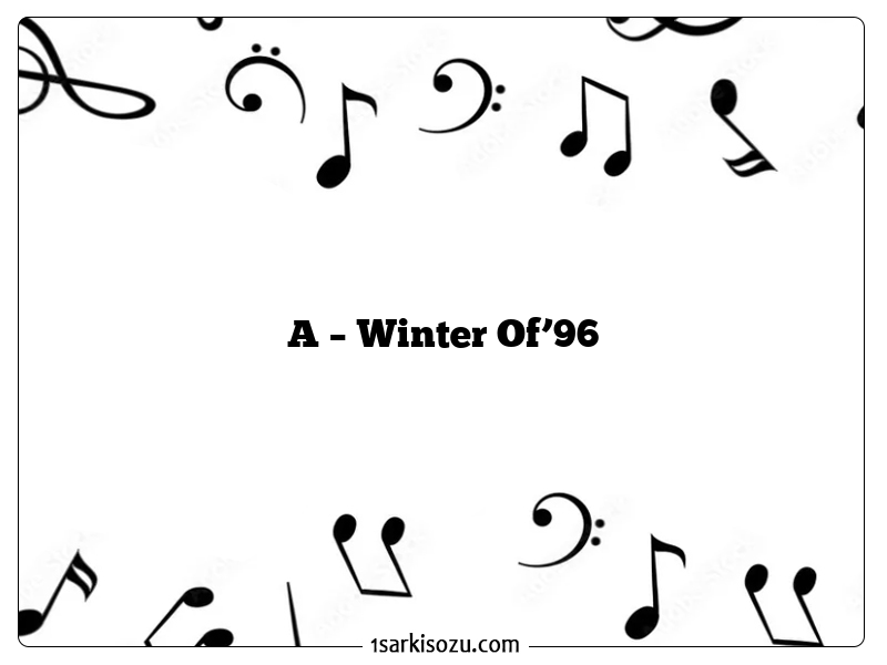 A – Winter Of’96