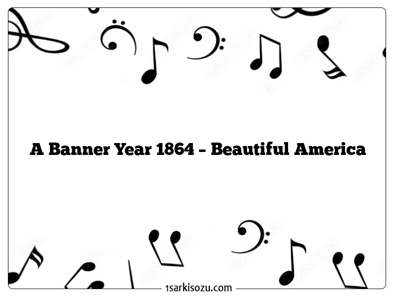 A Banner Year 1864 – Beautiful America