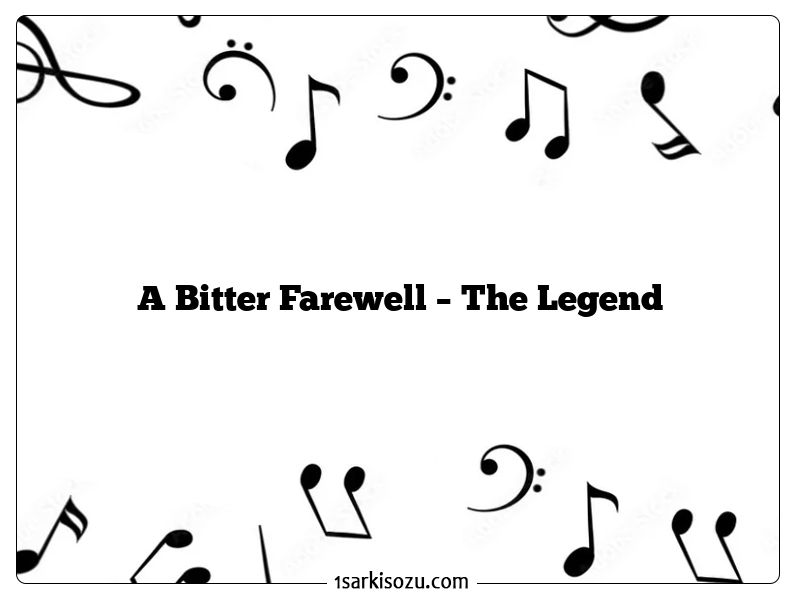 A Bitter Farewell – The Legend