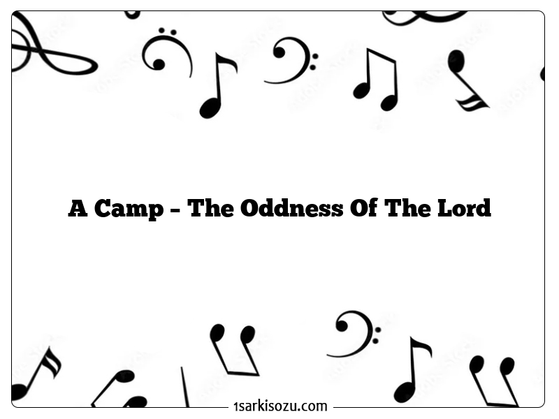 A Camp – The Oddness Of The Lord