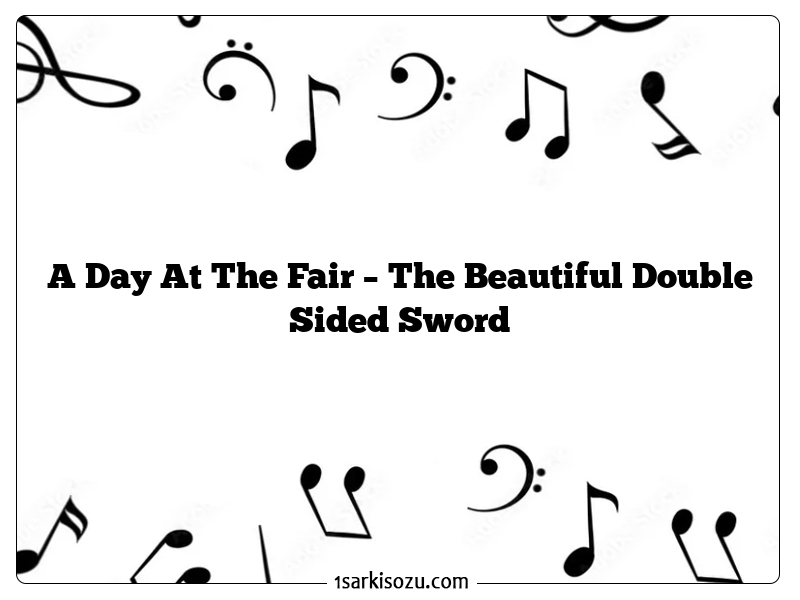 A Day At The Fair – The Beautiful Double Sided Sword