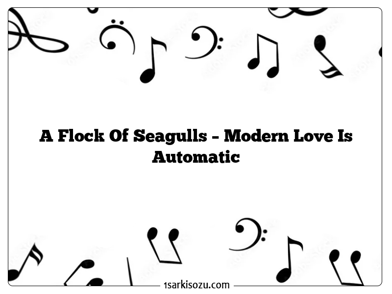 A Flock Of Seagulls – Modern Love Is Automatic