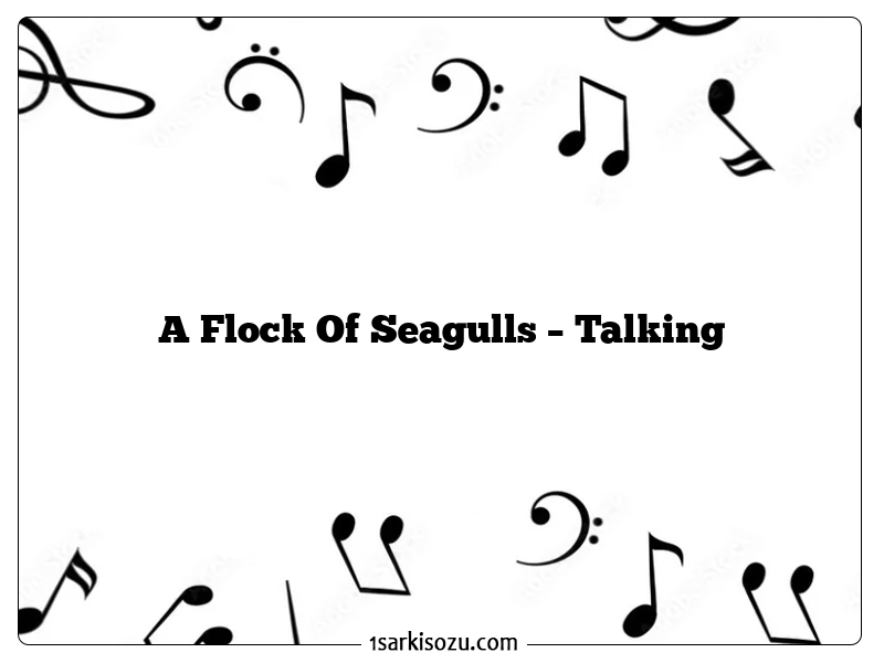 A Flock Of Seagulls – Talking