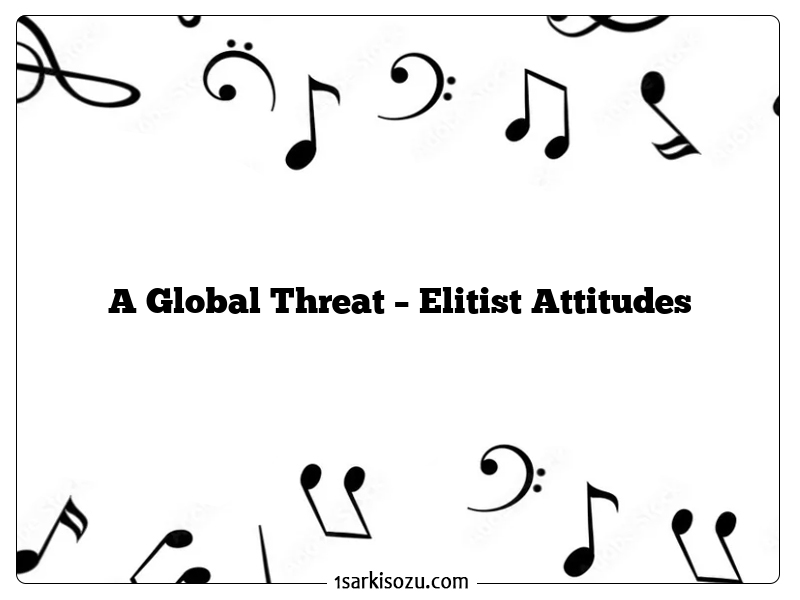 A Global Threat – Elitist Attitudes