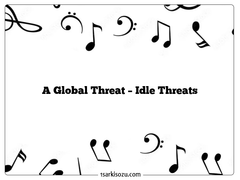 A Global Threat – Idle Threats