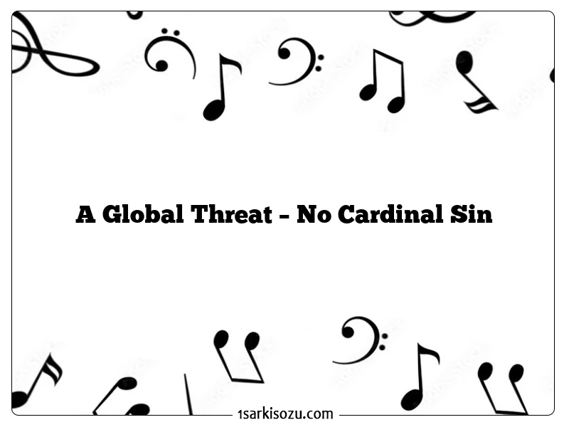 A Global Threat – No Cardinal Sin