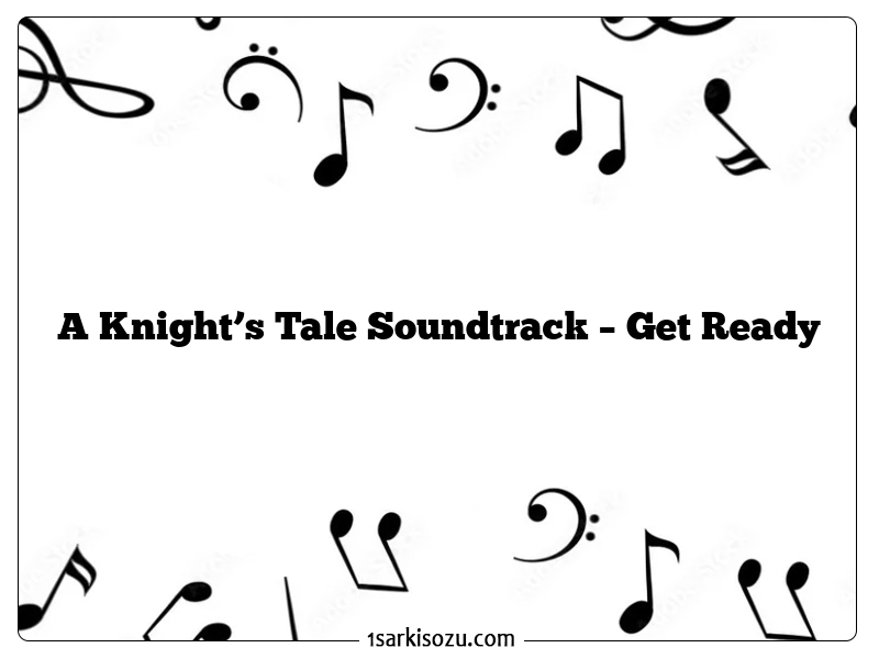 A Knight’s Tale Soundtrack – Get Ready