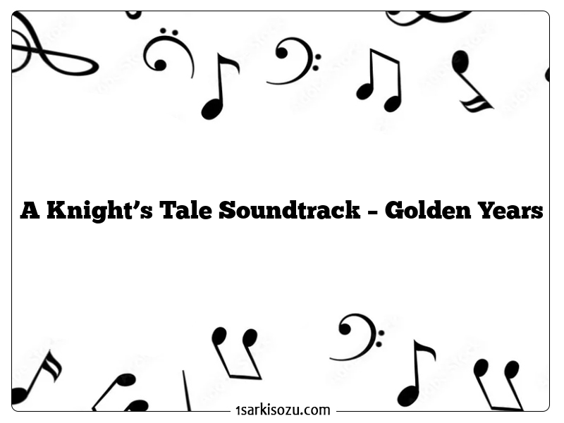 A Knight’s Tale Soundtrack – Golden Years