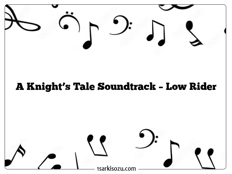 A Knight’s Tale Soundtrack – Low Rider