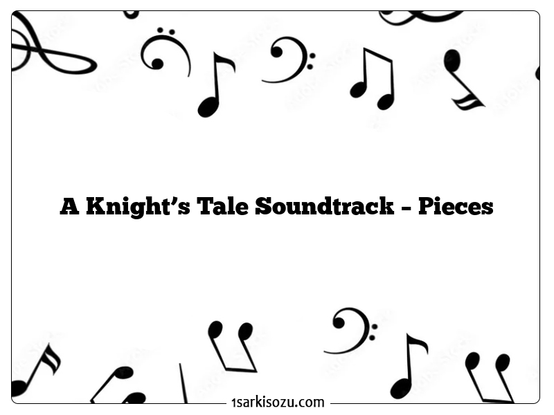 A Knight’s Tale Soundtrack – Pieces