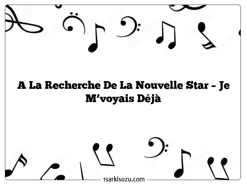 A La Recherche De La Nouvelle Star – Je M’voyais Déjà