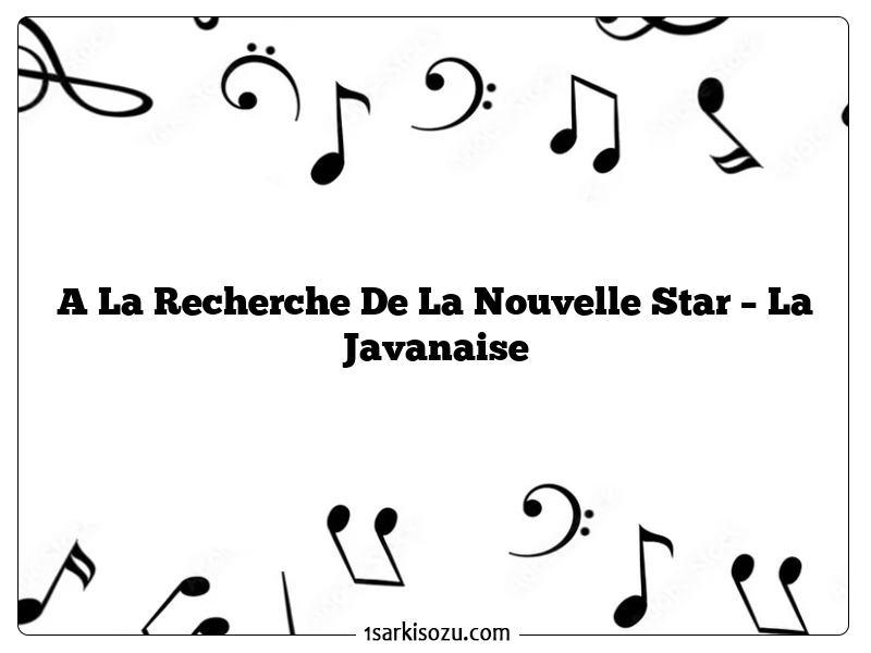 A La Recherche De La Nouvelle Star – La Javanaise