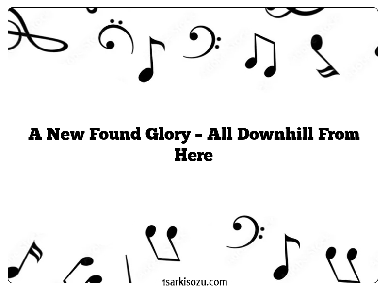 A New Found Glory – All Downhill From Here