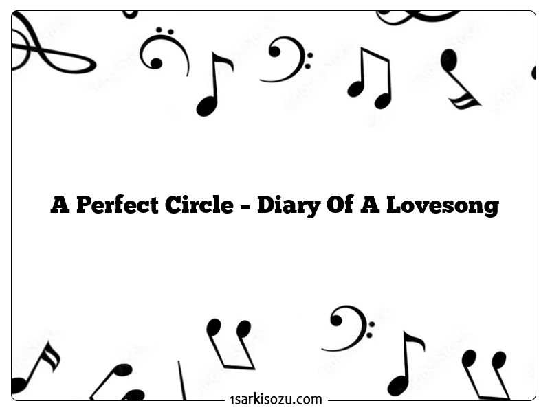 A Perfect Circle – Diary Of A Lovesong