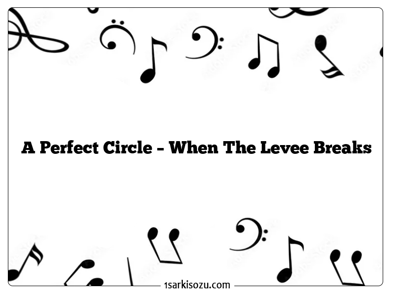 A Perfect Circle – When The Levee Breaks