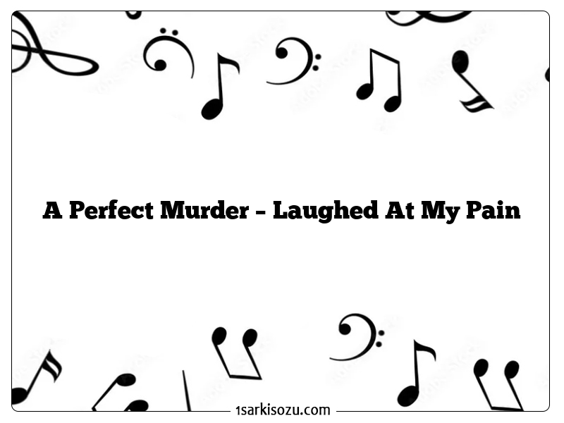 A Perfect Murder – Laughed At My Pain