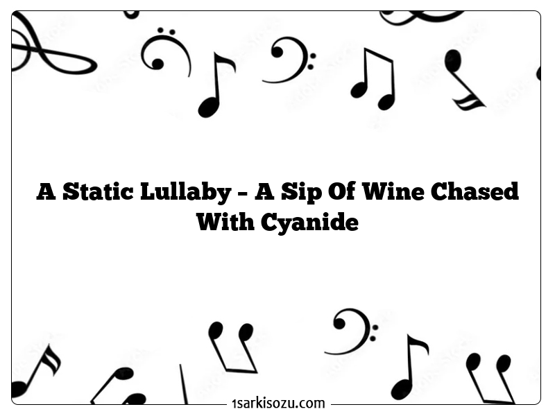 A Static Lullaby – A Sip Of Wine Chased With Cyanide