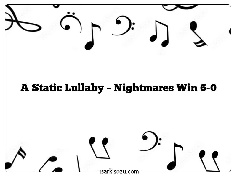 A Static Lullaby – Nightmares Win 6-0