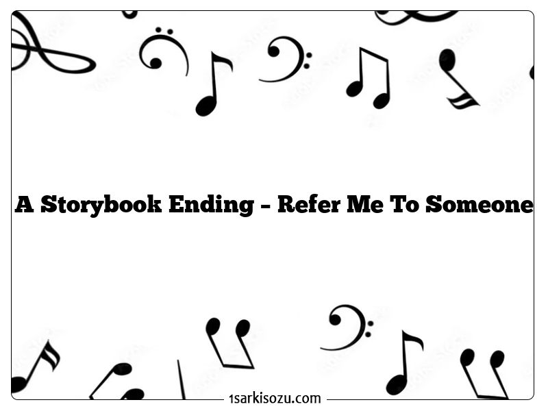 A Storybook Ending – Refer Me To Someone