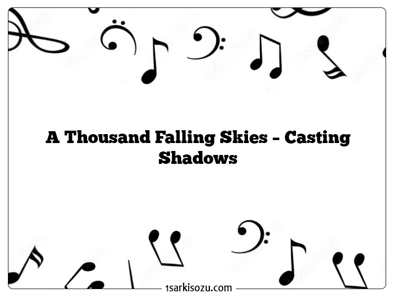 A Thousand Falling Skies – Casting Shadows