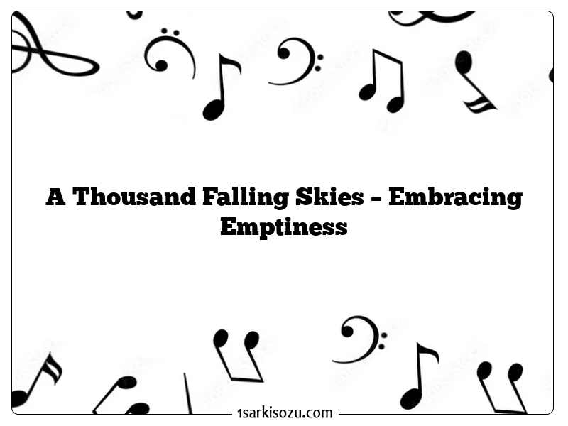 A Thousand Falling Skies – Embracing Emptiness