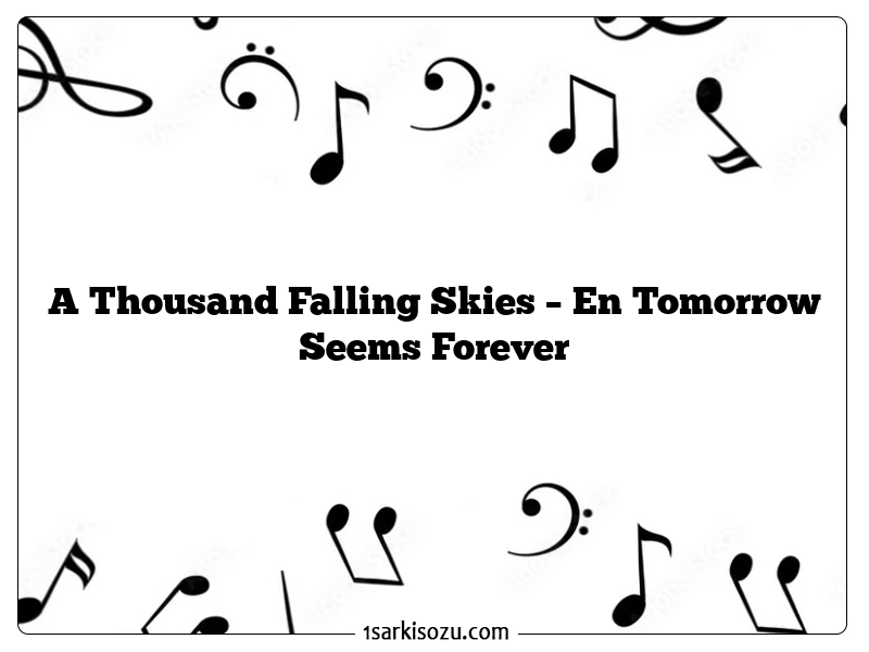 A Thousand Falling Skies – En Tomorrow Seems Forever