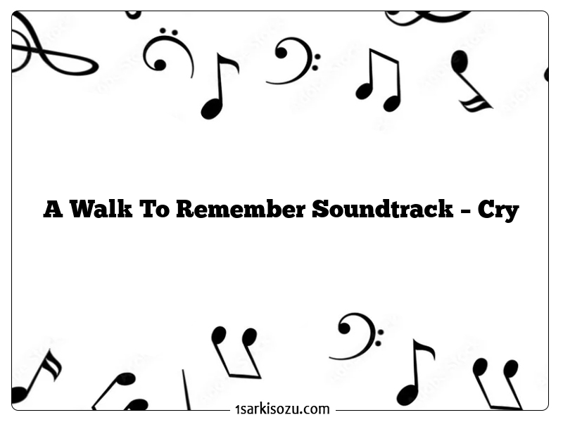 A Walk To Remember Soundtrack – Cry