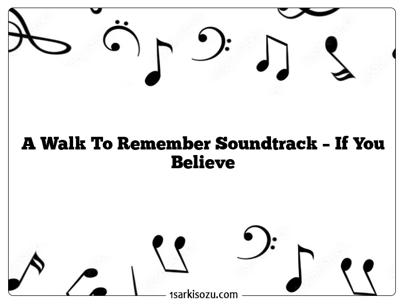 A Walk To Remember Soundtrack – If You Believe