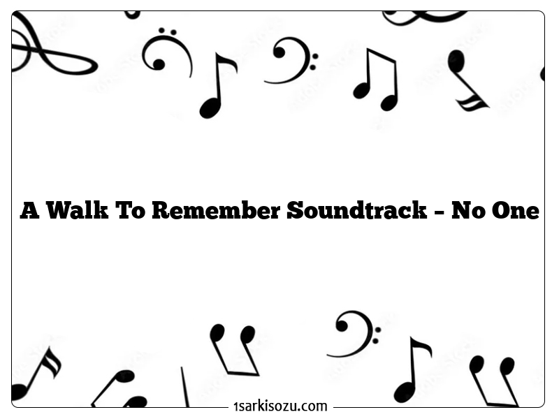 A Walk To Remember Soundtrack – No One