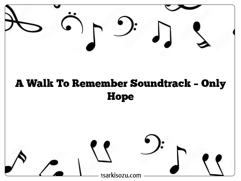 A Walk To Remember Soundtrack – Only Hope