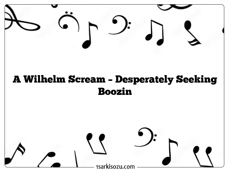 A Wilhelm Scream – Desperately Seeking Boozin