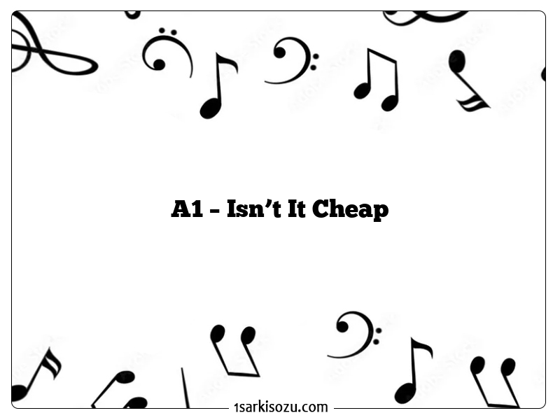 A1 – Isn’t It Cheap