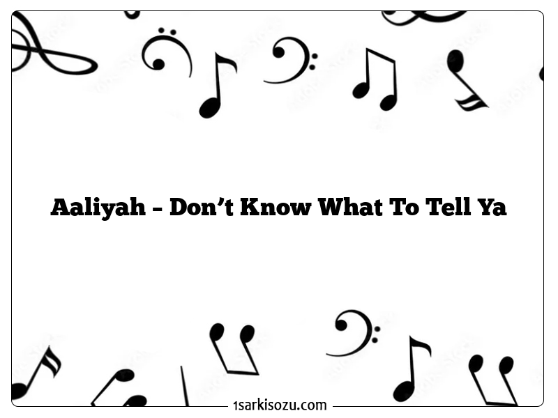 Aaliyah – Don’t Know What To Tell Ya