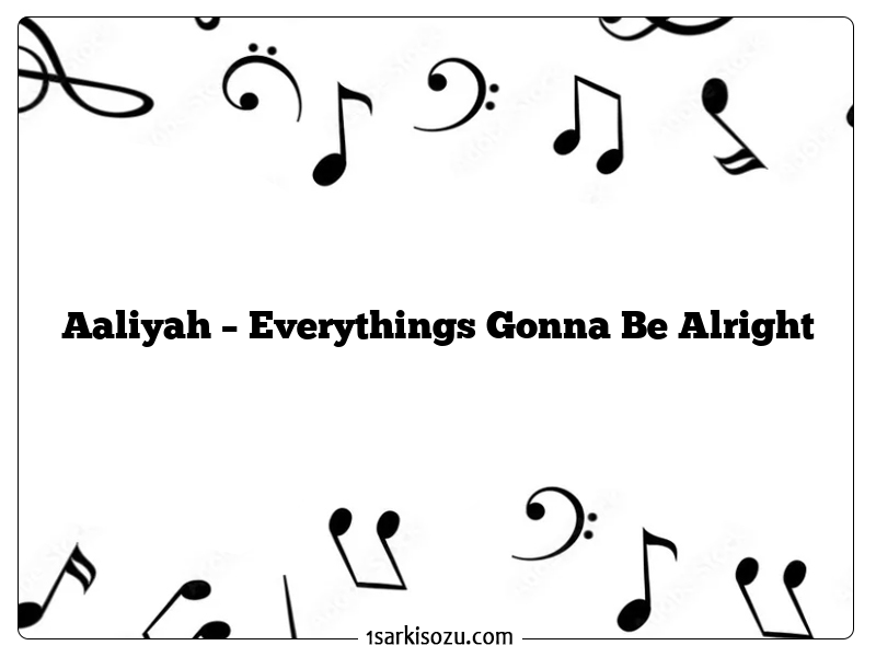 Aaliyah – Everythings Gonna Be Alright