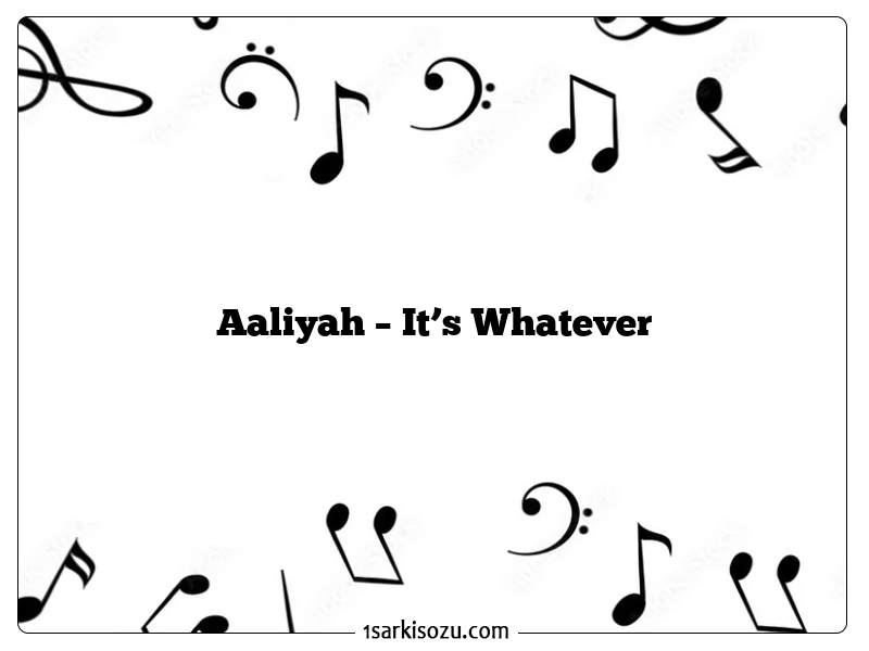 Aaliyah – It’s Whatever