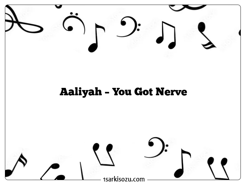 Aaliyah – You Got Nerve