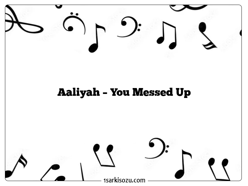 Aaliyah – You Messed Up