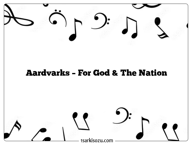 Aardvarks – For God & The Nation