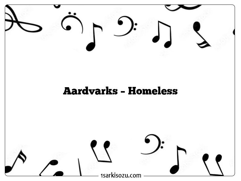 Aardvarks – Homeless