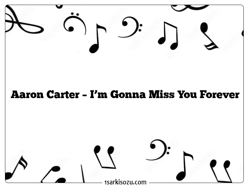 Aaron Carter – I’m Gonna Miss You Forever