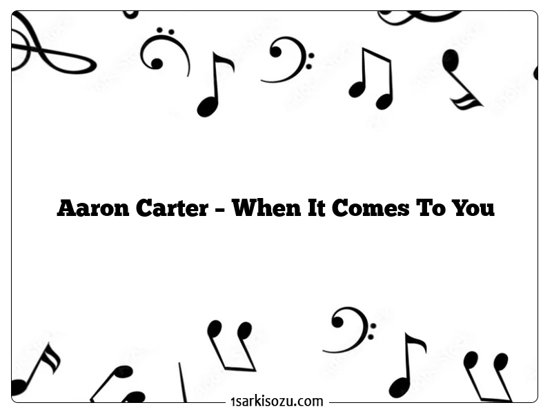 Aaron Carter – When It Comes To You