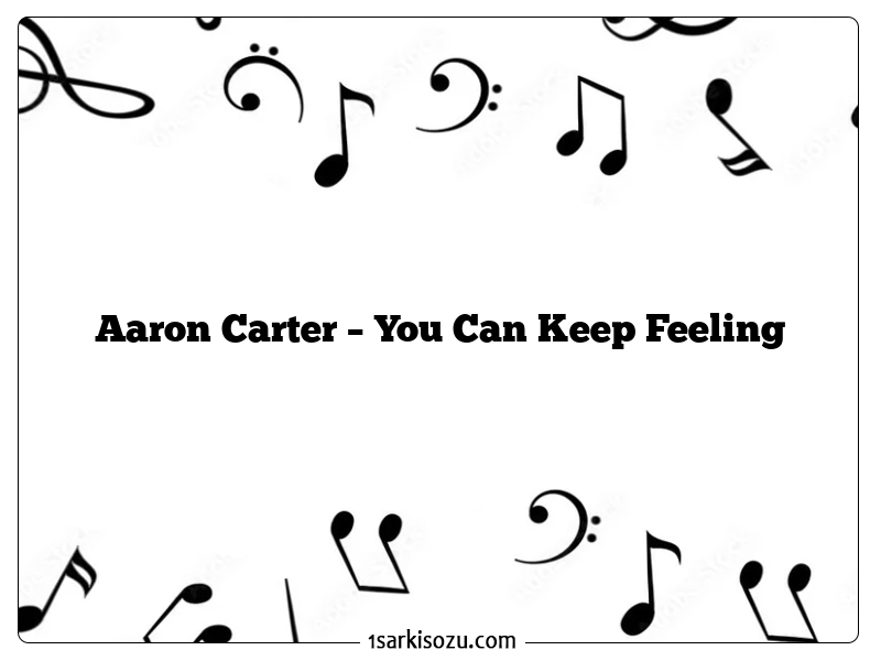 Aaron Carter – You Can Keep Feeling