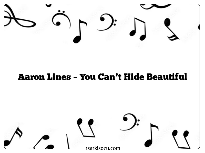 Aaron Lines – You Can’t Hide Beautiful