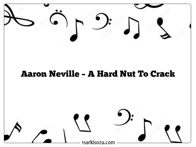 Aaron Neville – A Hard Nut To Crack