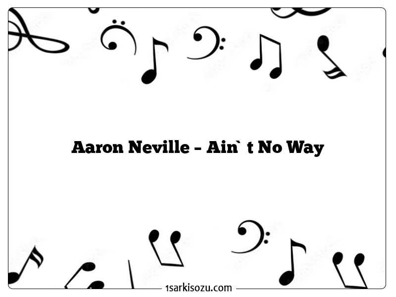 Aaron Neville – Ain`t No Way