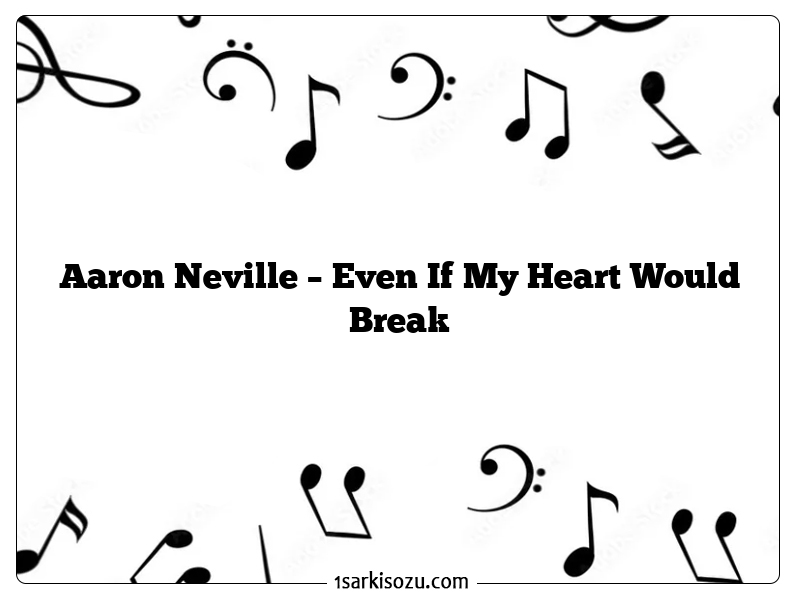 Aaron Neville – Even If My Heart Would Break