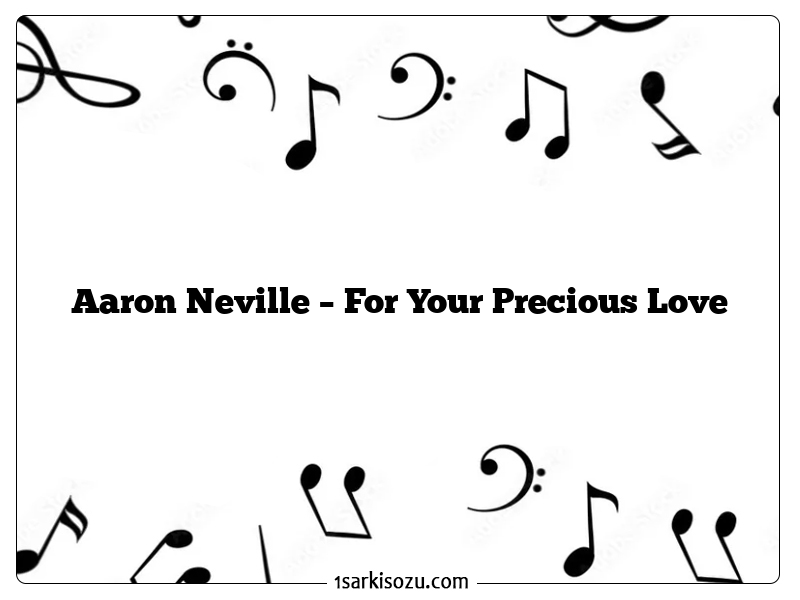 Aaron Neville – For Your Precious Love