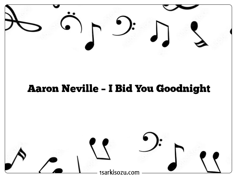 Aaron Neville – I Bid You Goodnight