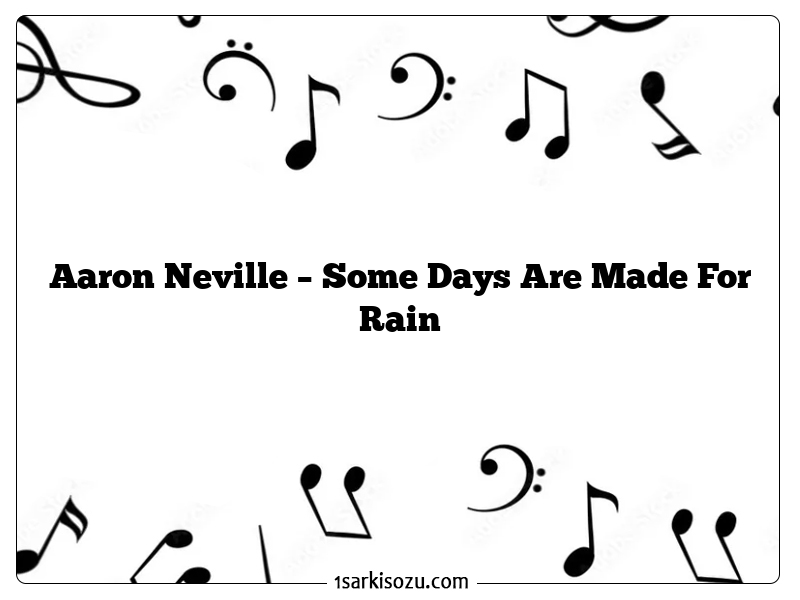 Aaron Neville – Some Days Are Made For Rain